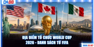 Địa điểm tổ chức World Cup 2026