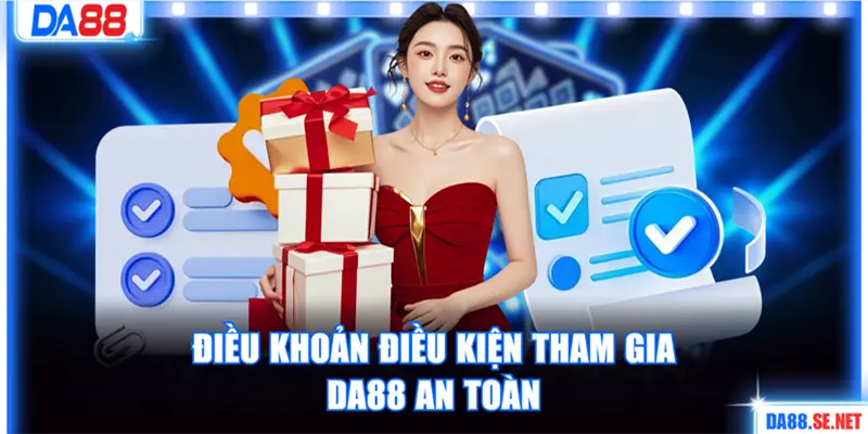Điều khoản điều kiện tham gia DA88 an toàn