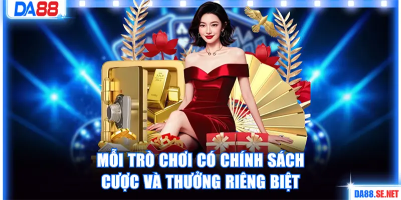 Mỗi trò chơi có chính sách cược và thưởng riêng biệt