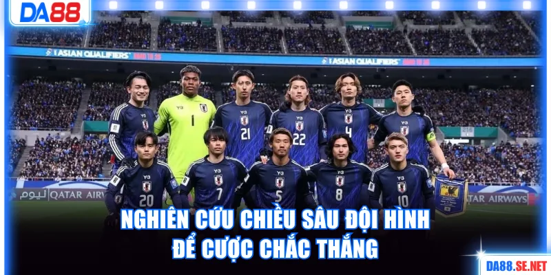 Nghiên cứu chiều sâu đội hình để cược chắc thắng