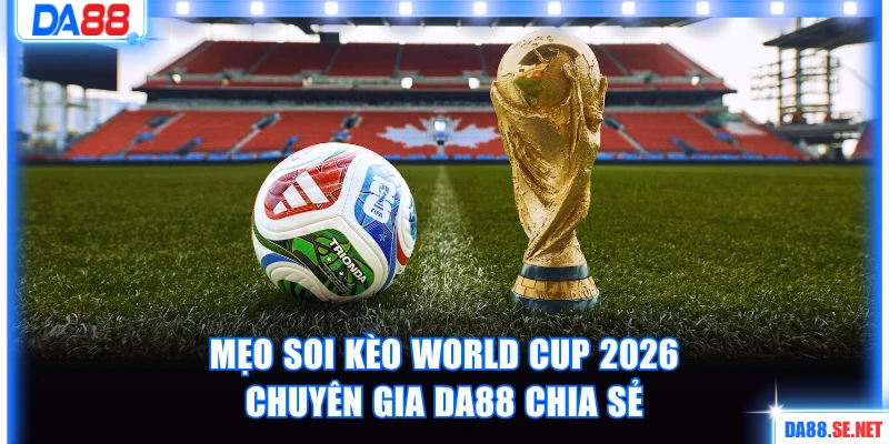 Soi kèo World Cup 2026